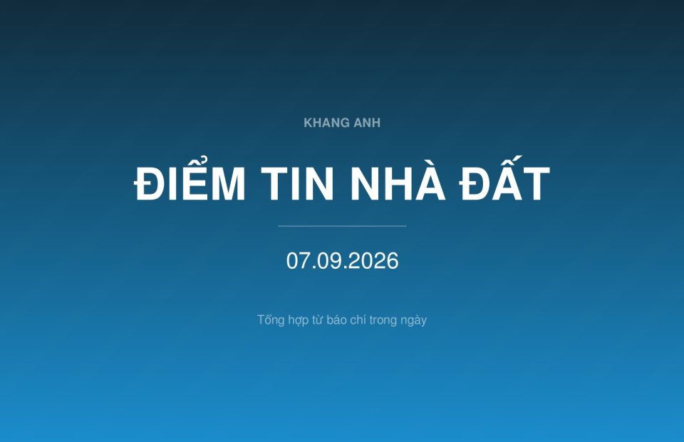 Điểm tin nhà đất ngày 07/09/2026
